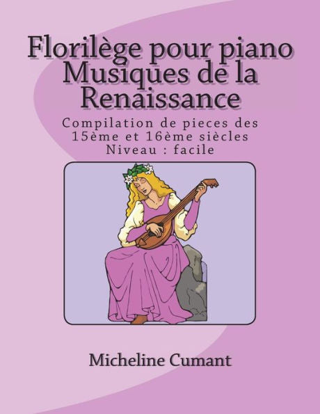 Florilege pour piano-Musique de la Renaissance: Compilation de pieces des 15eme et 16eme siecles (French Edition)