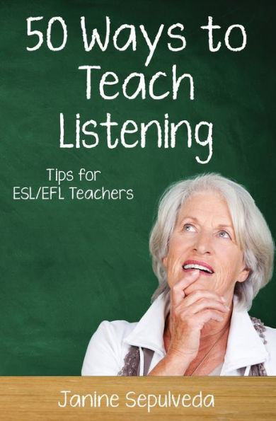 Fifty Ways to Teach Listening: Tips for ESL/EFL Teachers (50 Ways to Teach English)