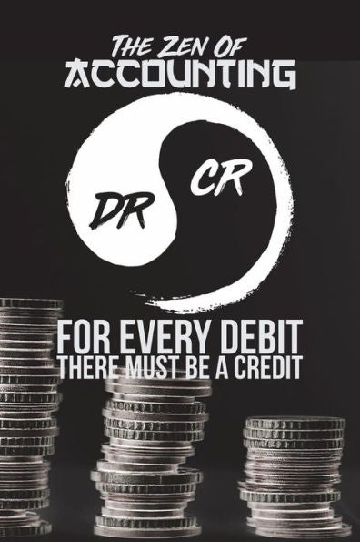 The Zen Of Accounting : For Every Credit There Must Be A Debit - Black (6" X 9," 112Pages)