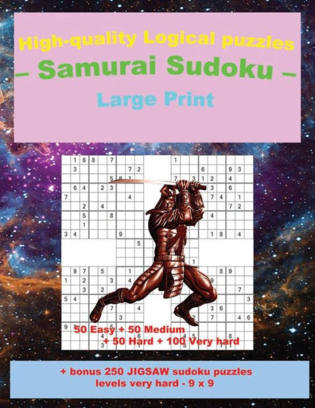 High-quality Logical puzzles - Samurai Sudoku - Large Print -: 50 Easy + 50 Medium + 50 Hard + 100 Very hard + Solutions + bonus 250 JIGSAW sudoku ... very hard - 9 x 9 (PITSTOP Puzzle Bonus)