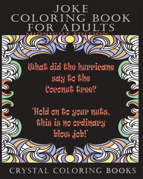 Joke Coloring Book For Adults Midnight Edition: 30 Joke Stress Relief Midnight Coloring Pages. A Great Gift For A Friend That Needs Cheering Up, Not Suitable For Prudes (Fun)
