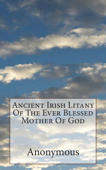 Ancient Irish Litany Of The Ever Blessed Mother Of God