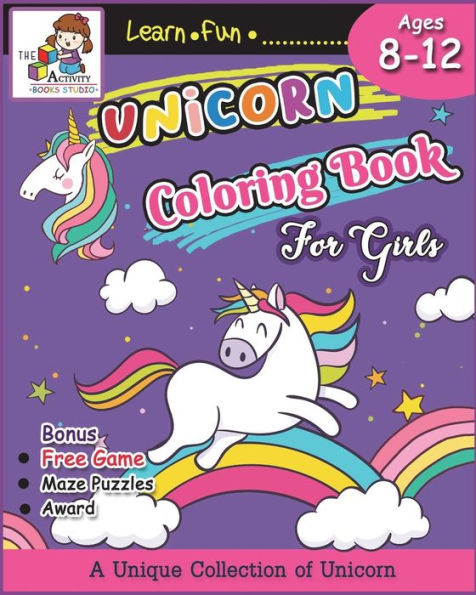 Unicorn Coloring Books For Girls Ages 8-12 : The Best Relaxing Activity Coloring Book For Girls, Kids, Boys And Anyone( Ages 2-4, 4-8, 9-12,Toddler, Little Teen And Adults) Who Love Magic Unicorns