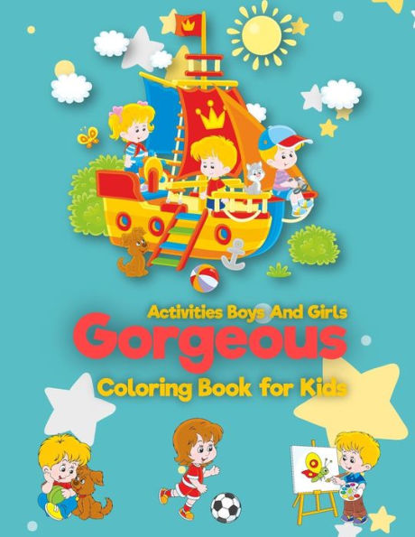 Gorgeous : Coloring Book For Kids : Activities Boys And Girls: (for Kids Ages 2-4, 4-8, Boys, Girls, Fun Early Learning, Relaxation for Workbooks, ... Book) (Dover Children's Activity Books)
