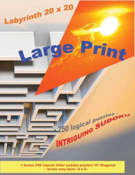 Labyrinth 20 x 20 - 250 logical puzzles - INTRIGUING SUDOKU: Large Print + Solutions + bonus 250 classic killer sudoku puzzles “X” Diagonal - levels very hard - 9 x 9. (PITSTOP Puzzle Bonus)