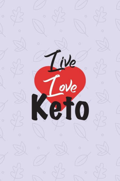 Live Love Keto : Ketogenic Food Diary Log - Ultimate Diet Log For Food And Fitness