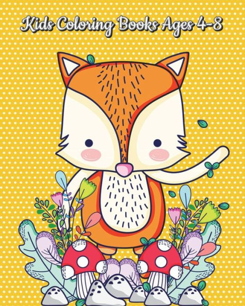 Kids Coloring Books Ages 4-8: A Kids Coloring Book with Fun, Easy and Relaxing Coloring Pages (Perfect for Animal Lovers)