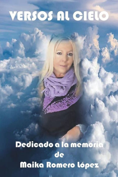 Versos Al Cielo : Dedicado A La Memoria De Maika Romero L?pez