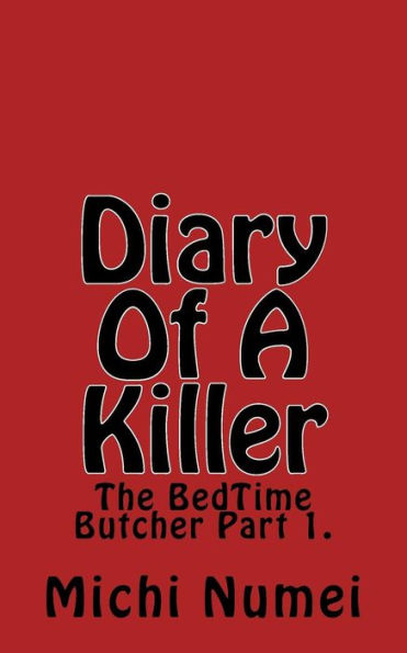 Diary Of A Killer: The BedTime Butcher Part 1.