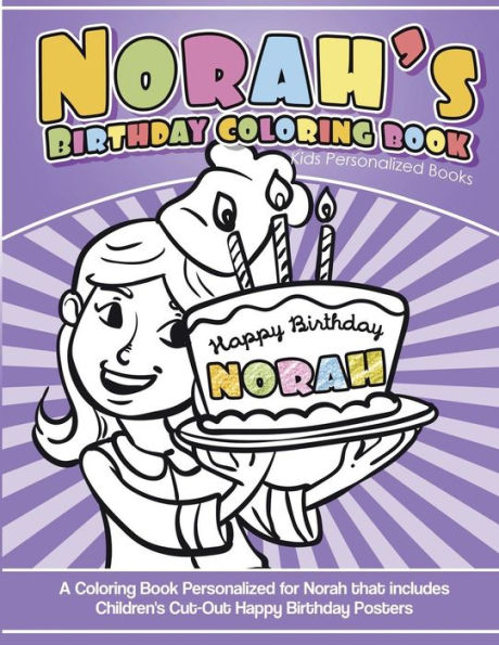 Norah's Birthday Coloring Book Kids Personalized Books : A Coloring Book Personalized For Norah That Includes Children's Cut Out Happy Birthday Posters