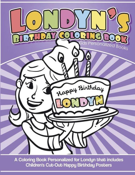 Londyn's Birthday Coloring Book Kids Personalized Books : A Coloring Book Personalized For Londyn That Includes Children's Cut Out Happy Birthday Posters