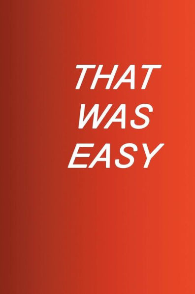 That Was Easy : Make Things Happen The Easy Way