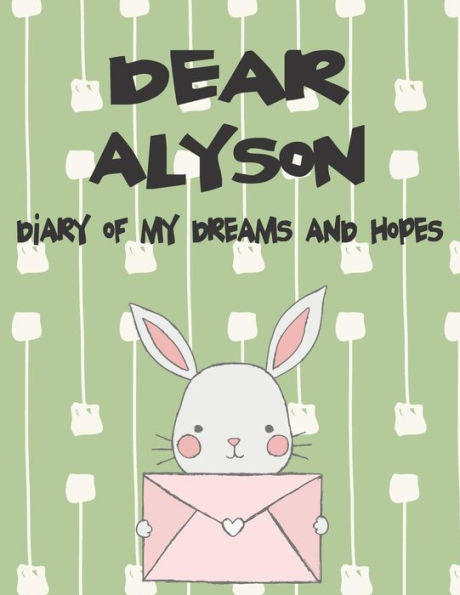 Dear Alyson, diary of my dreams and hopes: A Girl's Thoughts (Preserve the Memory)