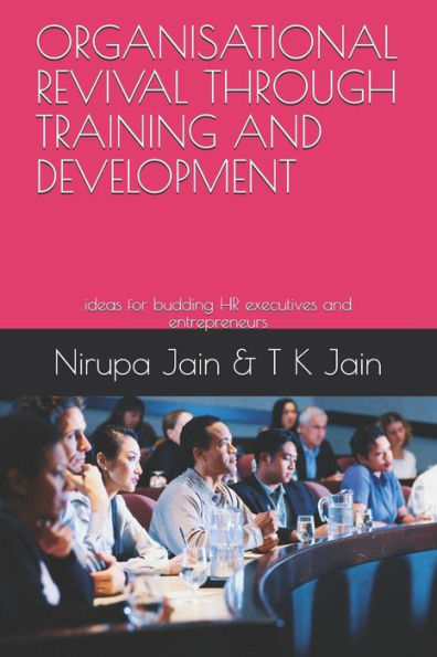 Organisational Revival Through Training And Development: Ideas For Budding Hr Executives And Entrepreneurs