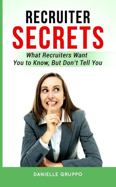 Recruiter Secrets: What Recruiters Want You To Know, But Don