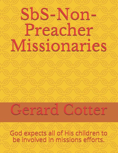 Sbs-Non-Preacher Missionaries: God Expects All Of His Children To Be Involved In Missions Efforts.