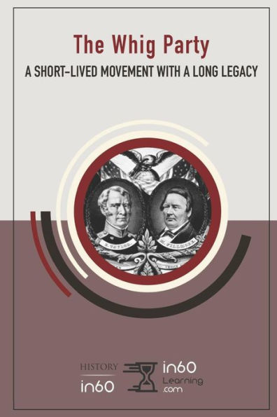 The Whig Party : A Short-Lived Movement With A Long Legacy