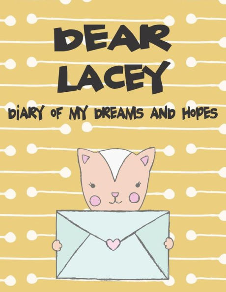 Dear Lacey, diary of my dreams and hopes: A Girl's Thoughts (Preserve the Memory)