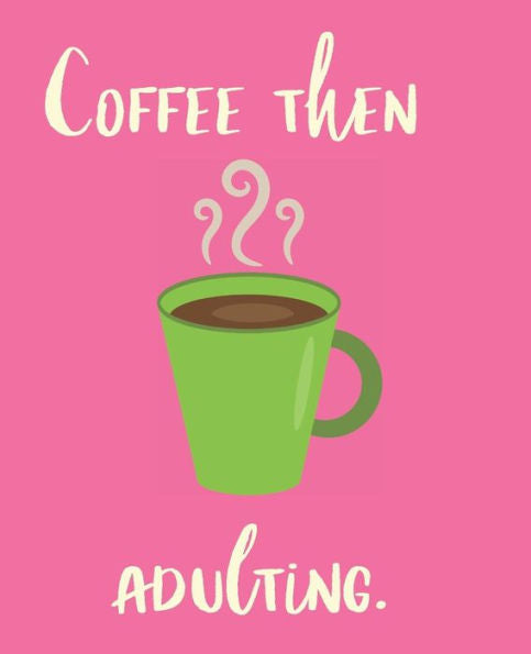 Coffee Then Adulting