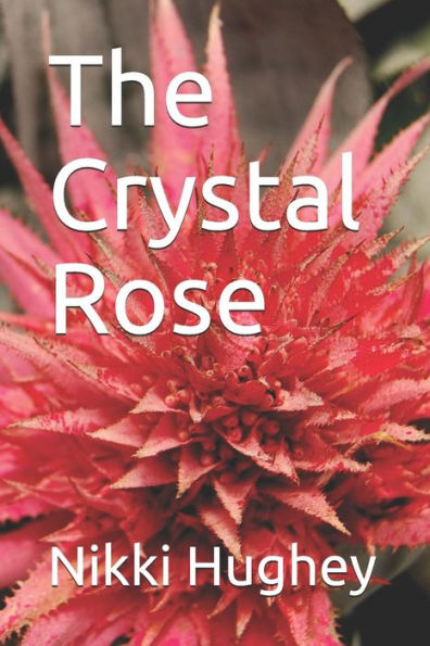 The Crystal Rose - 9781723809668