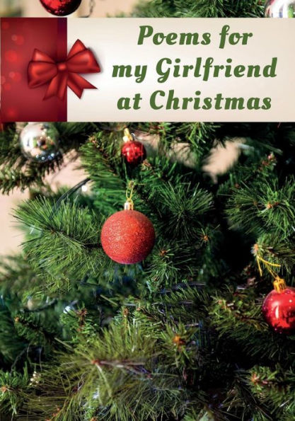 Poems For My Girlfriend At Christmas: Poems Written For Someone Special, By You, With A Little Help From Us