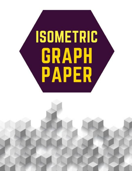 Isometric Graph Paper: Draw Your Own 3D, Sculpture or Landscaping Geometric Designs! 1/4 inch Equilateral Triangle Isometric Graph Recticle Triangular Paper - 9781723831393