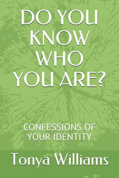 DO YOU KNOW WHO YOU ARE?: CONFESSIONS OF YOUR IDENTITY