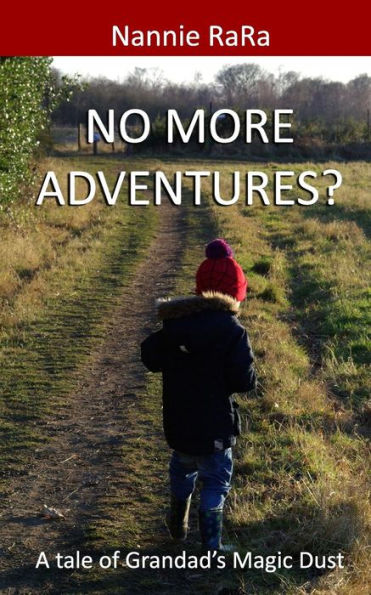 No More Adventures? : A Tale Of Grandad's Magic Dust