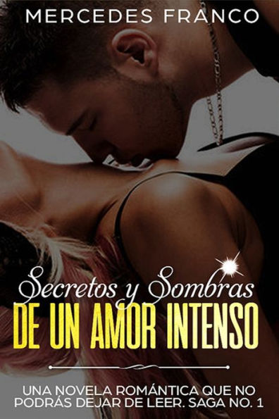 Secretos Y Sombras De Un Amor Intenso (Saga No. 1): Una Novela Rom