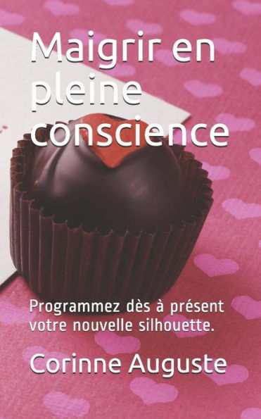 Maigrir En Pleine Conscience: Programmez D