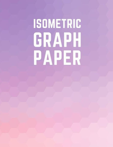 Isometric Graph Paper: Draw Your Own 3D, Sculpture or Landscaping Geometric Designs! 1/4 inch Equilateral Triangle Isometric Graph Recticle Triangular Paper - 9781723930881