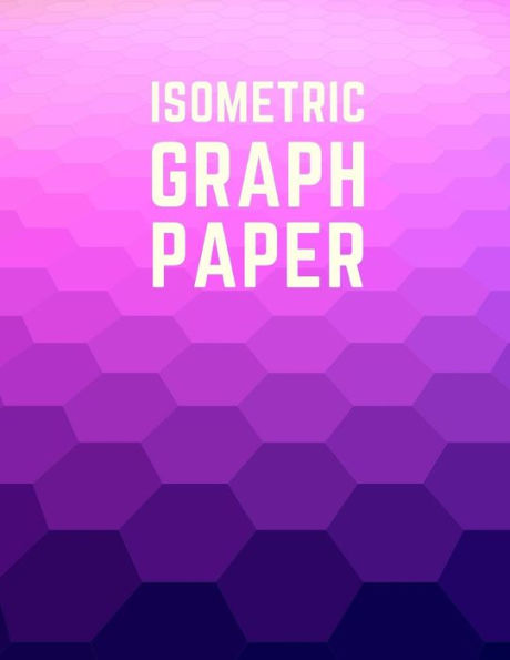 Isometric Graph Paper: Draw Your Own 3D, Sculpture or Landscaping Geometric Designs! 1/4 inch Equilateral Triangle Isometric Graph Recticle Triangular Paper - 9781723930898