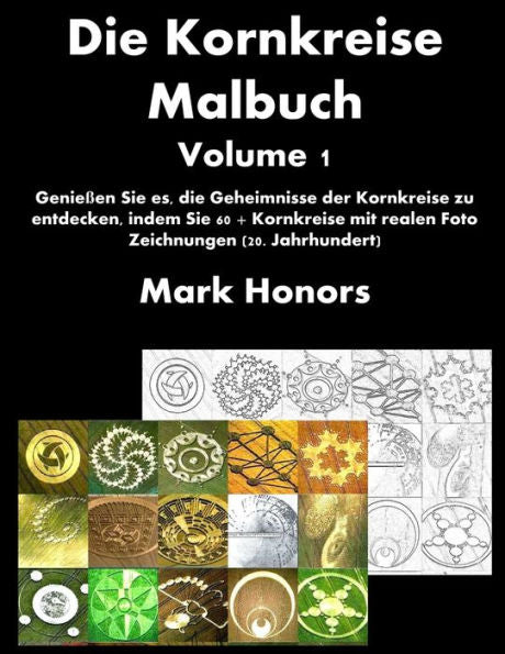 Die Kornkreise Malbuch Volume 1: Genie?en Sie es, die Geheimnisse der Kornkreise zu entdecken, indem Sie 60 + Kornkreise mit realen Foto Zeichnungen ... F?rbungs B?cher Serie) (German Edition)