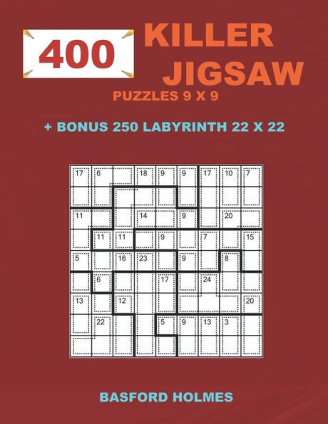 400 KILLER JIGSAW puzzles 9 x 9 + BONUS 250 LABYRINTH 22 x 22: Sudoku EASY, MEDIUM, HARD, VERY HARD levels and Maze puzzle very hard levels (KILLER Jigsaw classic sudoku)
