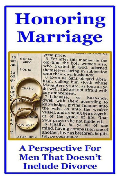 Honoring Marriage: A Perspective For Men That Doesn't Include Divorce