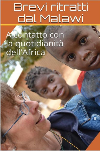 Brevi ritratti dal Malawi: A contatto con la quotidianit? dell'Africa (Italian Edition)
