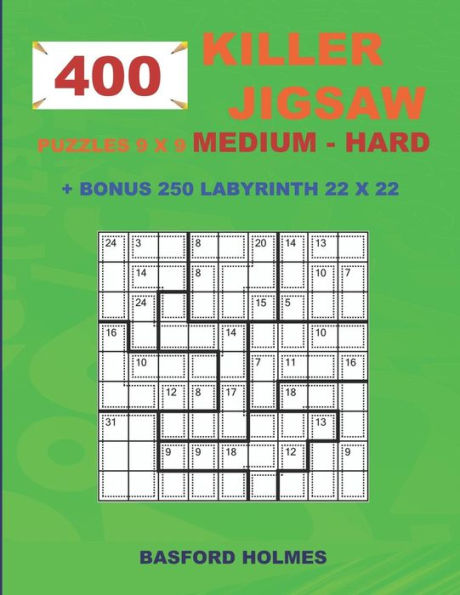 400 KILLER JIGSAW puzzles 9 x 9 MEDIUM - HARD + BONUS 250 LABYRINTH 22 x 22: Sudoku Medium - Hard levels and Maze puzzle very hard level (KILLER Jigsaw classic sudoku)