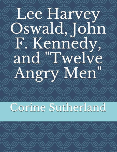 Lee Harvey Oswald, John F. Kennedy, and "Twelve Angry Men"