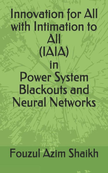Innovation for All with Intimation to All (IAIA) in Power System Blackouts and Neural Networks
