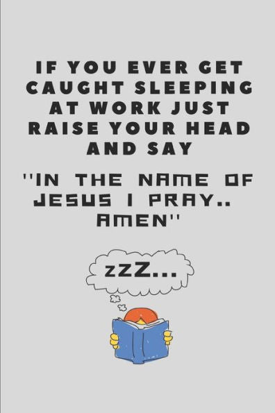 If You Ever Get Caught Sleeping At Work Just Raise Your Head And Say ''In The Name Of Jesus I Pray.. Amen'': Office Note Pad