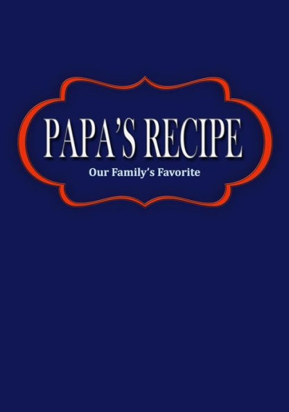 Papa's Recipe : Our Family's Favorite