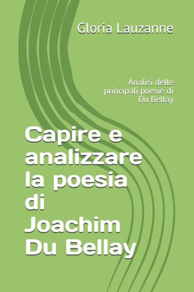 Capire e analizzare la poesia di Joachim Du Bellay: Analisi delle principali poesie di Du Bellay (Italian Edition)