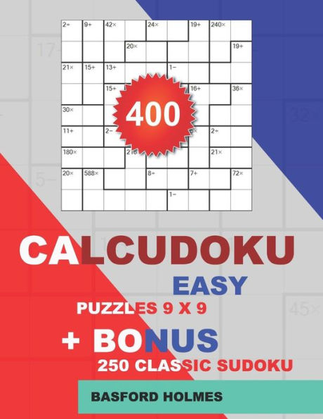 400 CalcuDoku EASY puzzles 9 x 9 + BONUS 250 classic sudoku: Sudoku easy puzzles and classic Sudoku 9x9 very hard levels (CalcuDoku classic sudoku)