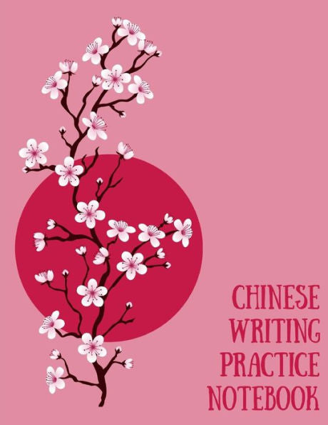 Chinese Writing Practice Notebook: Practice Writing Chinese Characters! Tian Zi Ge Paper Workbook ?Learn How to Write Chinese Calligraphy Pinyin For Beginners - 9781724092281