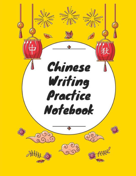 Chinese Writing Practice Notebook: Practice Writing Chinese Characters! Tian Zi Ge Paper Workbook ?Learn How to Write Chinese Calligraphy Pinyin For Beginners - 9781724093301