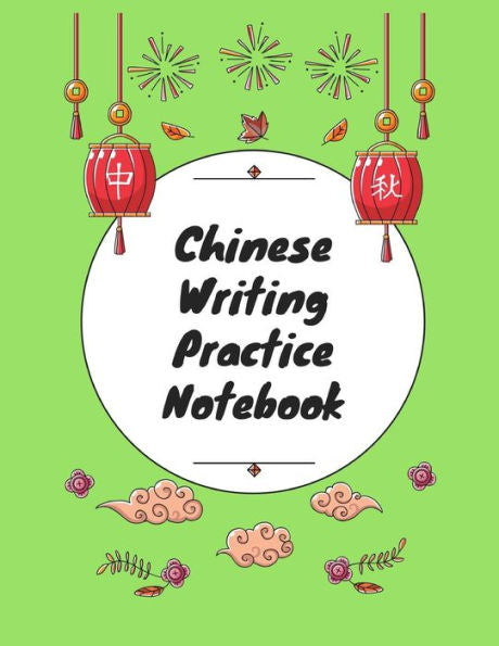 Chinese Writing Practice Notebook: Practice Writing Chinese Characters! Tian Zi Ge Paper Workbook ?Learn How to Write Chinese Calligraphy Pinyin For Beginners - 9781724093653