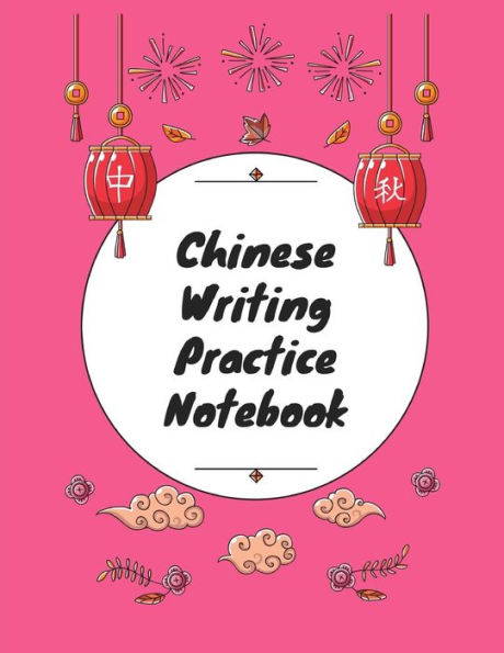 Chinese Writing Practice Notebook: Practice Writing Chinese Characters! Tian Zi Ge Paper Workbook ?Learn How to Write Chinese Calligraphy Pinyin For Beginners - 9781724093677
