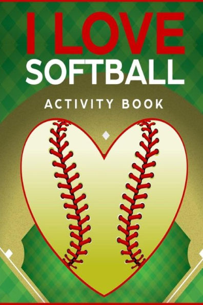 I Love Softball Activity Book: Roadtrip Travel Games On The Go (Pocket Edition)