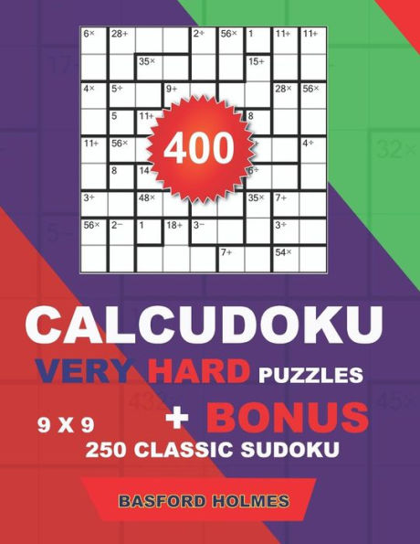400 CalcuDoku VERY HARD puzzles 9 x 9 + BONUS 250 classic sudoku: Sudoku very hard puzzles and classic Sudoku 9 x 9 very hard levels (CalcuDoku classic sudoku)