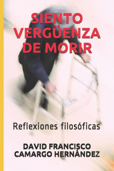 Siento Verg?enza De Morir : Reflexiones Filos?ficas